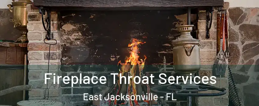 Fireplace Throat Services East Jacksonville - FL