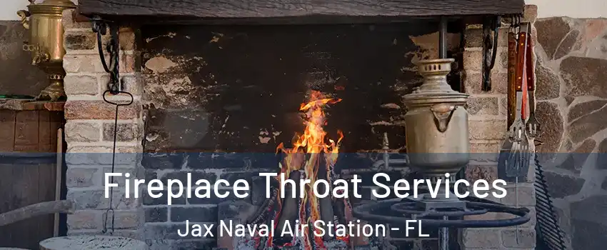 Fireplace Throat Services Jax Naval Air Station - FL