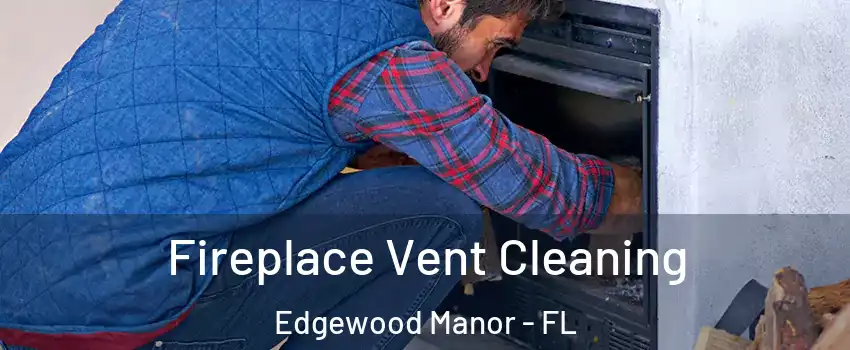 Fireplace Vent Cleaning Edgewood Manor - FL