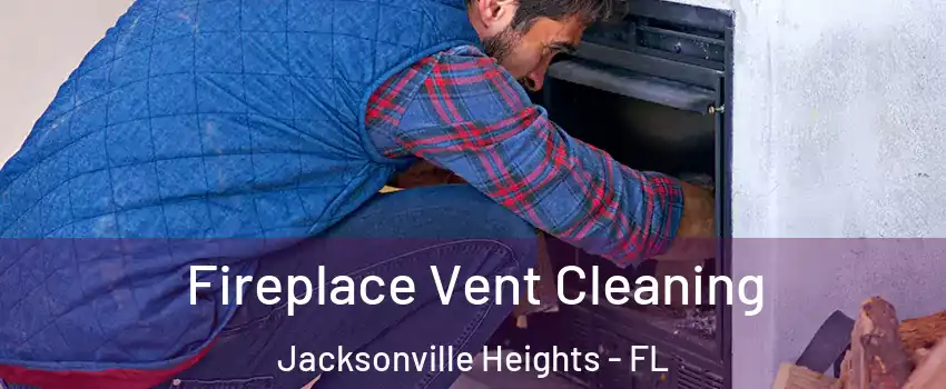 Fireplace Vent Cleaning Jacksonville Heights - FL