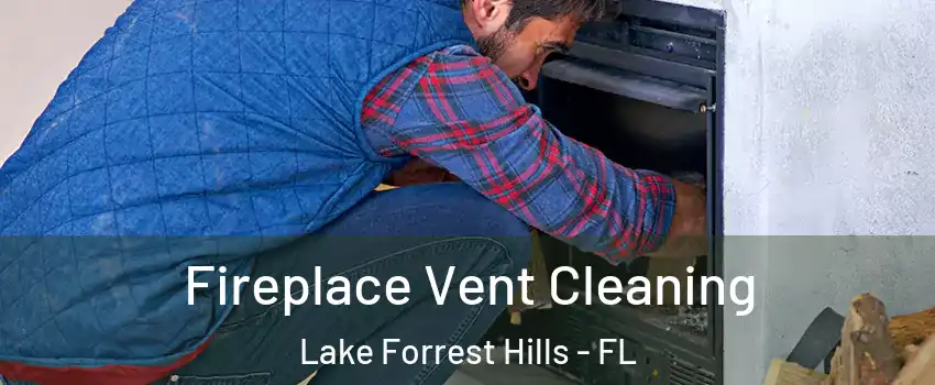 Fireplace Vent Cleaning Lake Forrest Hills - FL