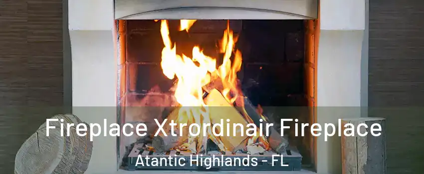 Fireplace Xtrordinair Fireplace Atantic Highlands - FL