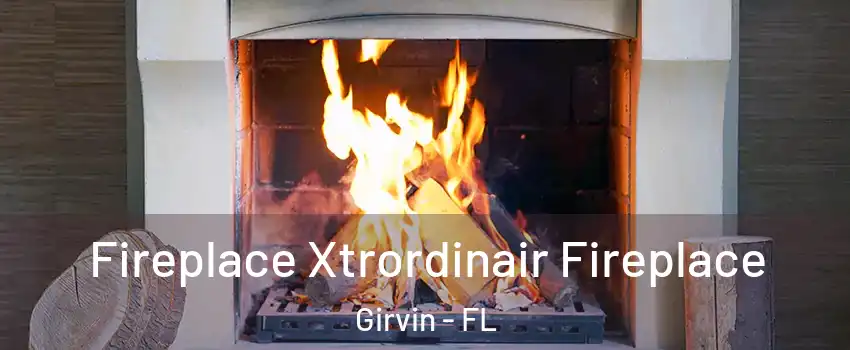 Fireplace Xtrordinair Fireplace Girvin - FL