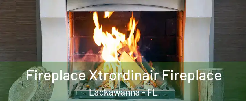 Fireplace Xtrordinair Fireplace Lackawanna - FL