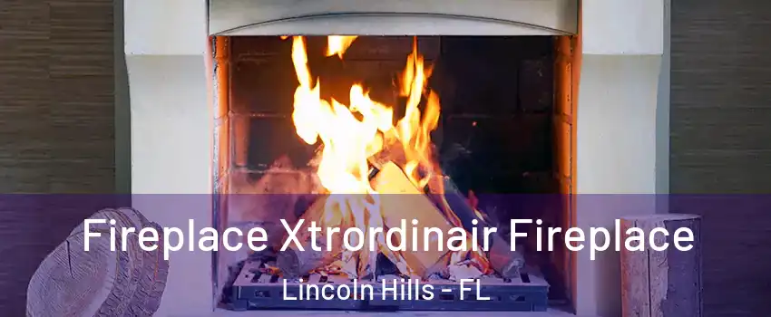 Fireplace Xtrordinair Fireplace Lincoln Hills - FL