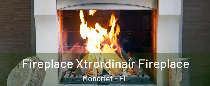 Fireplace Xtrordinair Fireplace Moncrief - FL