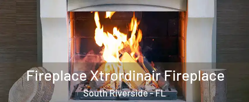 Fireplace Xtrordinair Fireplace South Riverside - FL