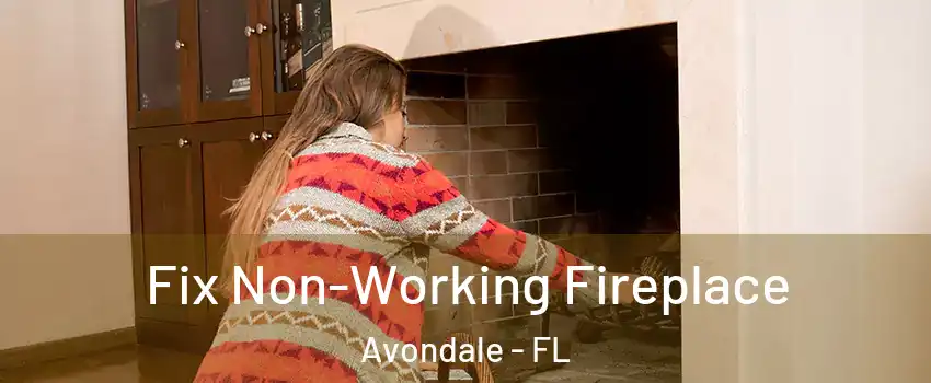 Fix Non-Working Fireplace Avondale - FL