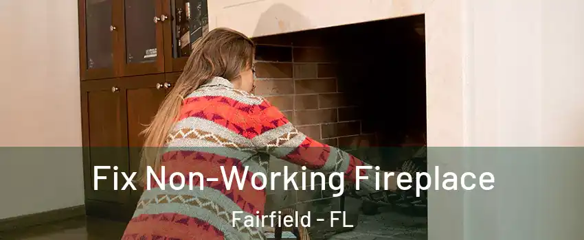 Fix Non-Working Fireplace Fairfield - FL