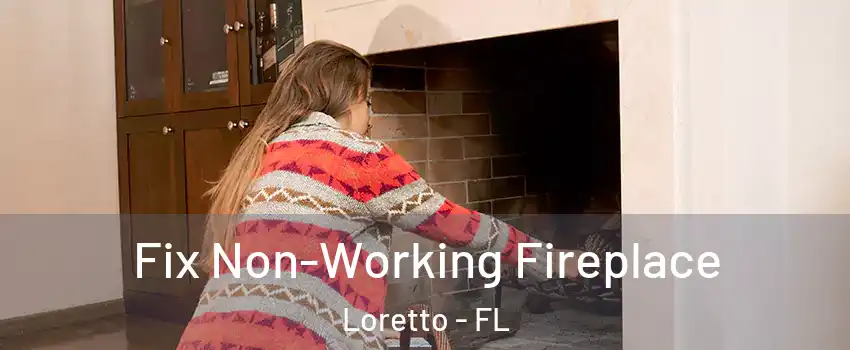 Fix Non-Working Fireplace Loretto - FL