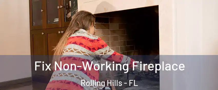 Fix Non-Working Fireplace Rolling Hills - FL