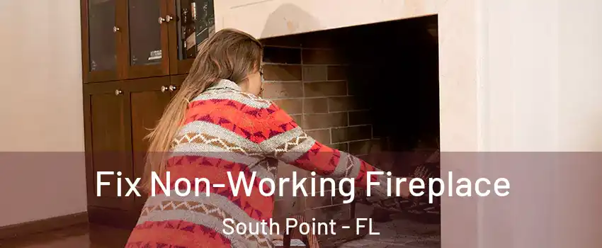 Fix Non-Working Fireplace South Point - FL