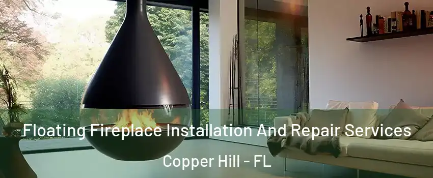 Floating Fireplace Installation And Repair Services Copper Hill - FL