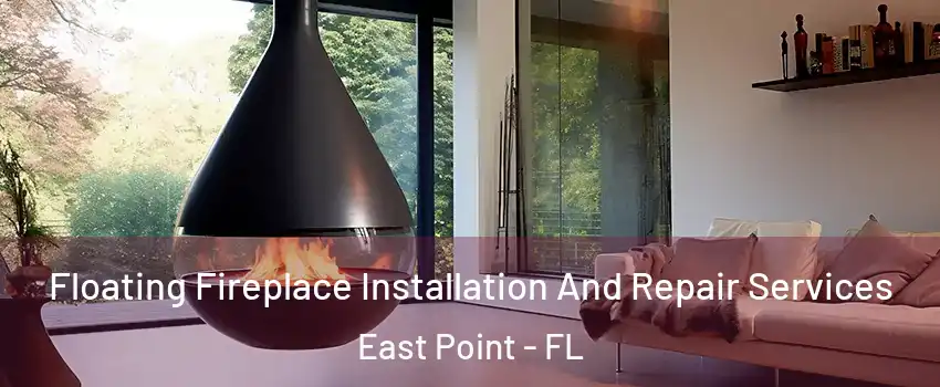 Floating Fireplace Installation And Repair Services East Point - FL