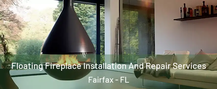 Floating Fireplace Installation And Repair Services Fairfax - FL