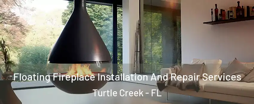 Floating Fireplace Installation And Repair Services Turtle Creek - FL