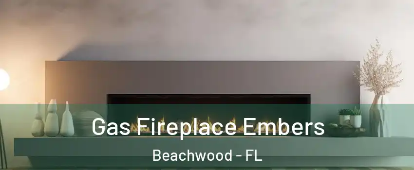 Gas Fireplace Embers Beachwood - FL