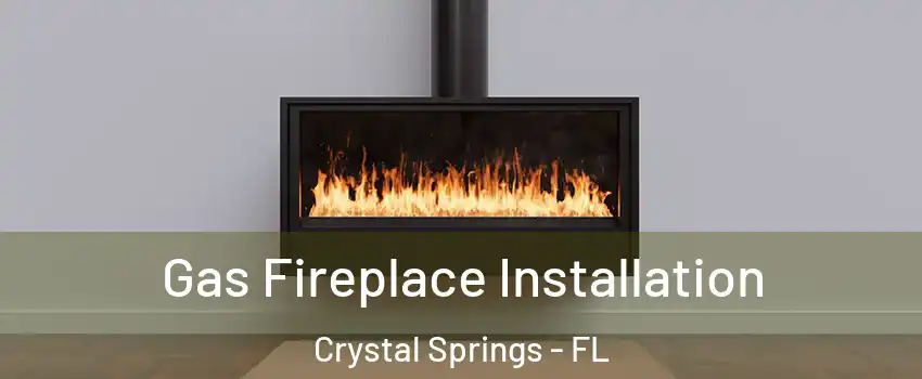 Gas Fireplace Installation Crystal Springs - FL