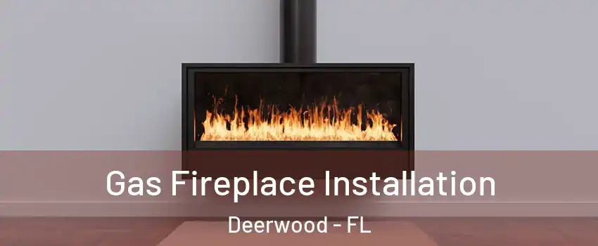 Gas Fireplace Installation Deerwood - FL