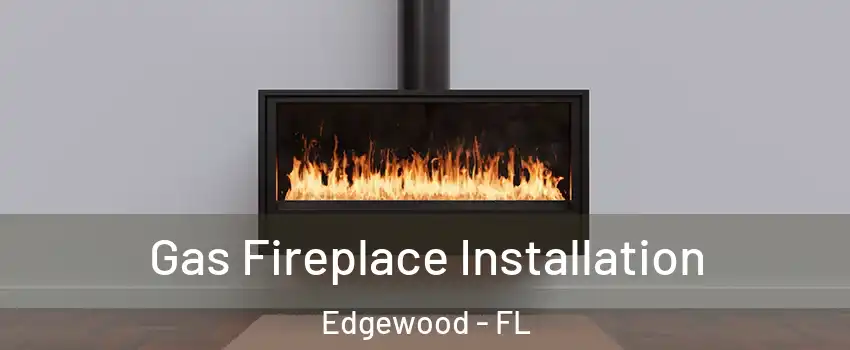 Gas Fireplace Installation Edgewood - FL