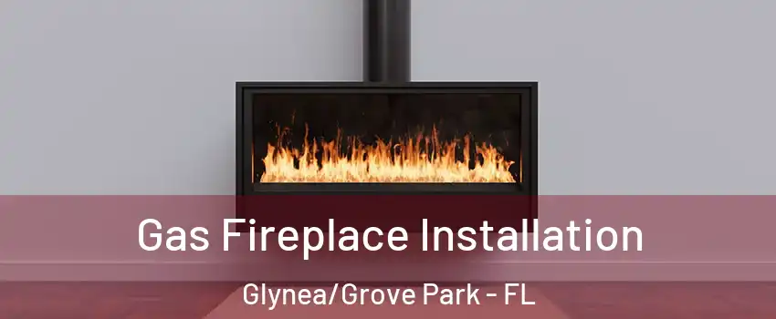 Gas Fireplace Installation Glynea/Grove Park - FL