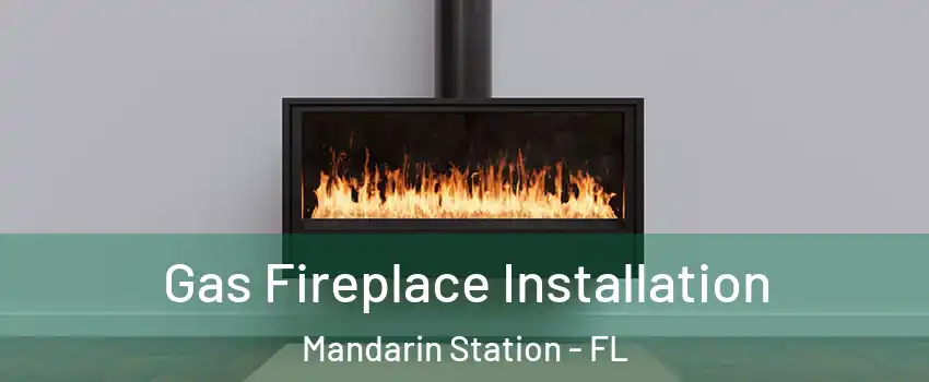 Gas Fireplace Installation Mandarin Station - FL