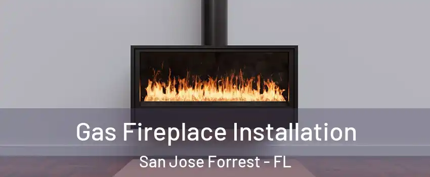 Gas Fireplace Installation San Jose Forrest - FL