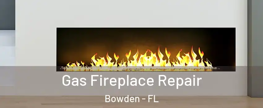 Gas Fireplace Repair Bowden - FL