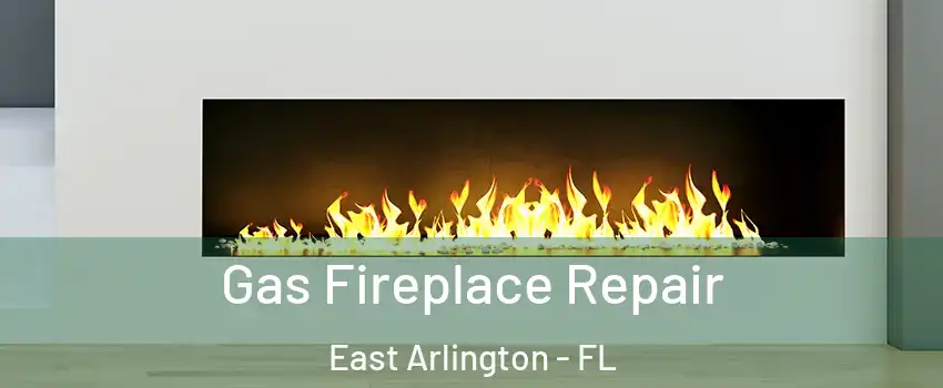 Gas Fireplace Repair East Arlington - FL