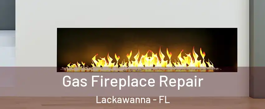 Gas Fireplace Repair Lackawanna - FL