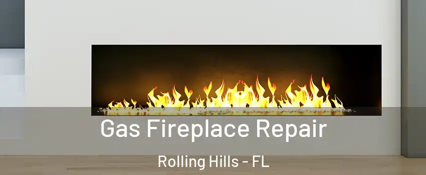 Gas Fireplace Repair Rolling Hills - FL