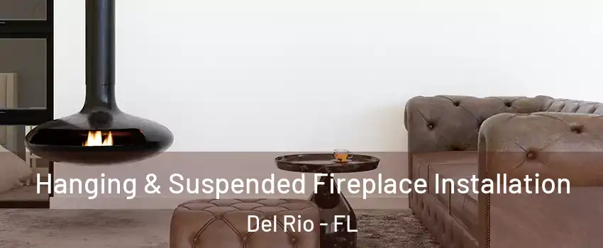 Hanging & Suspended Fireplace Installation Del Rio - FL