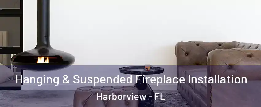 Hanging & Suspended Fireplace Installation Harborview - FL