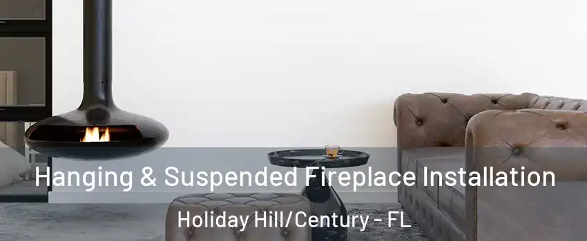 Hanging & Suspended Fireplace Installation Holiday Hill/Century - FL