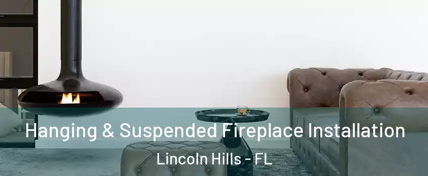 Hanging & Suspended Fireplace Installation Lincoln Hills - FL