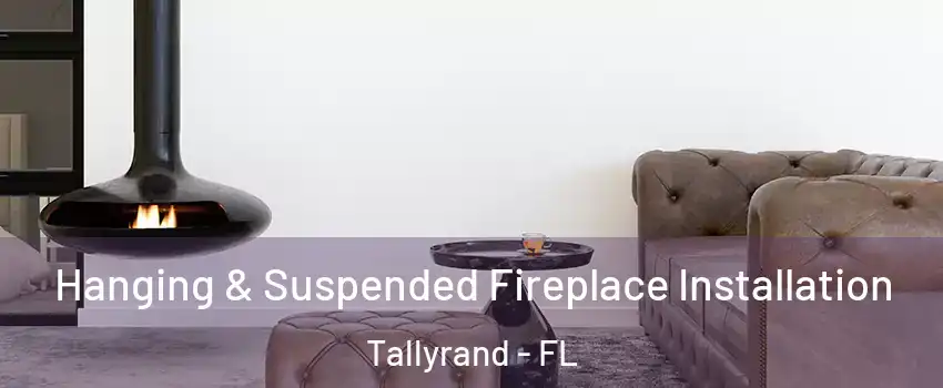 Hanging & Suspended Fireplace Installation Tallyrand - FL