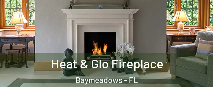 Heat & Glo Fireplace Baymeadows - FL