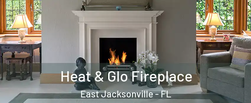 Heat & Glo Fireplace East Jacksonville - FL