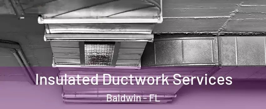 Insulated Ductwork Services Baldwin - FL