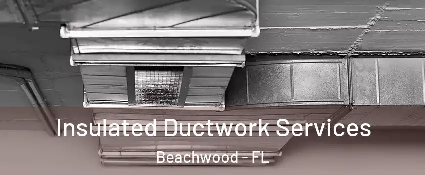 Insulated Ductwork Services Beachwood - FL