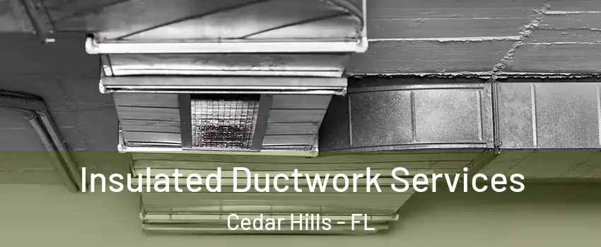 Insulated Ductwork Services Cedar Hills - FL