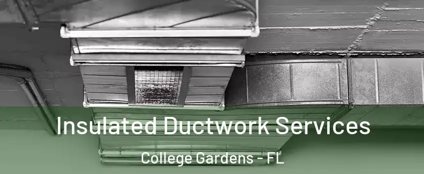 Insulated Ductwork Services College Gardens - FL