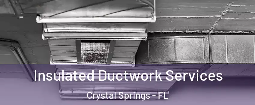 Insulated Ductwork Services Crystal Springs - FL