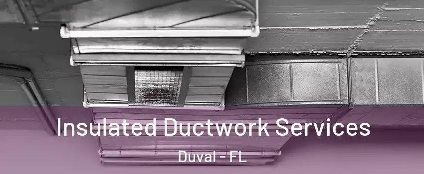 Insulated Ductwork Services Duval - FL