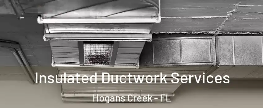 Insulated Ductwork Services Hogans Creek - FL