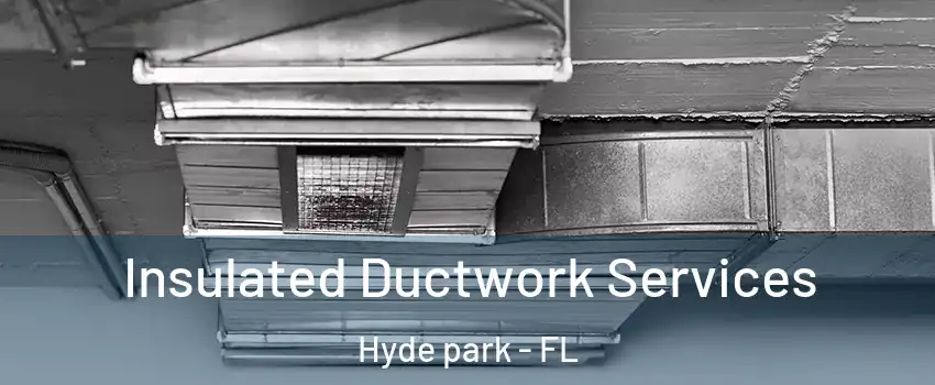 Insulated Ductwork Services Hyde park - FL