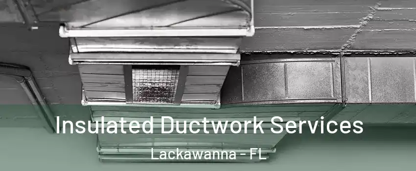 Insulated Ductwork Services Lackawanna - FL