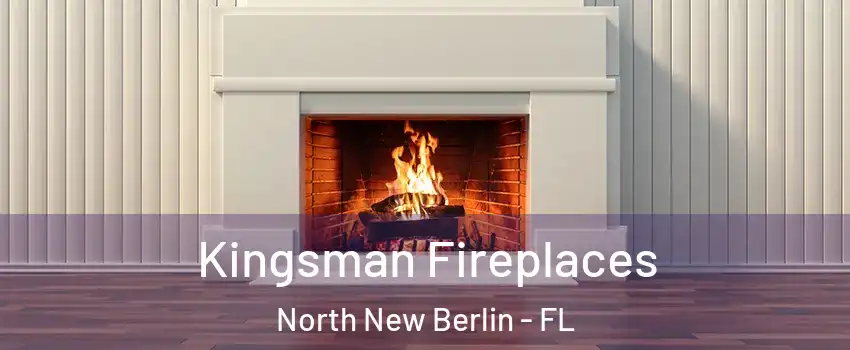 Kingsman Fireplaces North New Berlin - FL