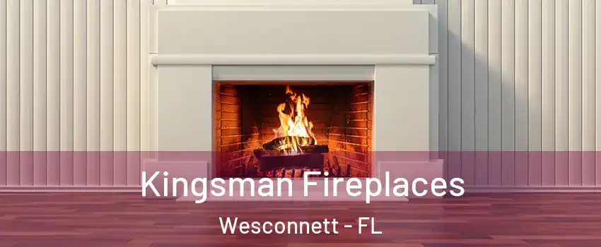 Kingsman Fireplaces Wesconnett - FL