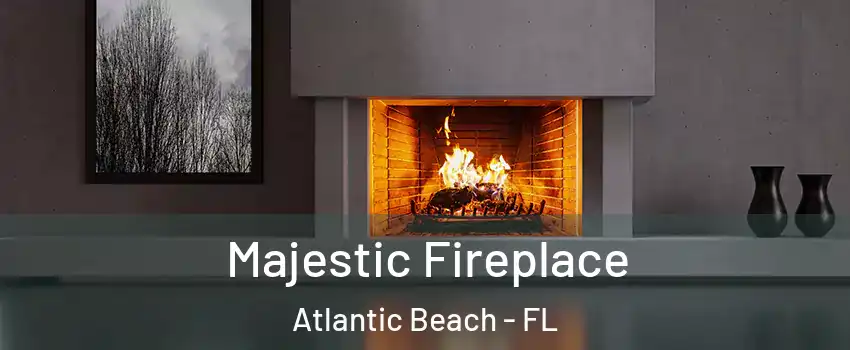 Majestic Fireplace Atlantic Beach - FL